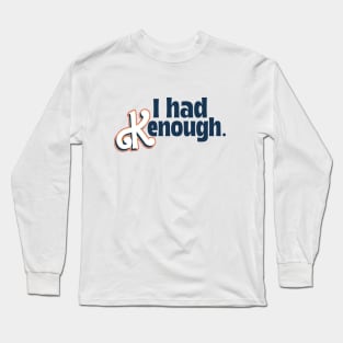 I had Kenough - I am kenough parody Long Sleeve T-Shirt